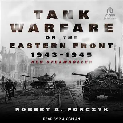 Tank Warfare on the Eastern Front, 1943-1945: Red Steamroller Audibook, by Robert A. Forczyk
