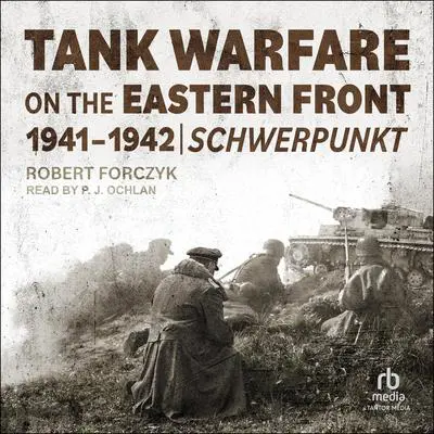 Tank Warfare on the Eastern Front, 1941-1942: Schwerpunkt Audibook, by Robert A. Forczyk