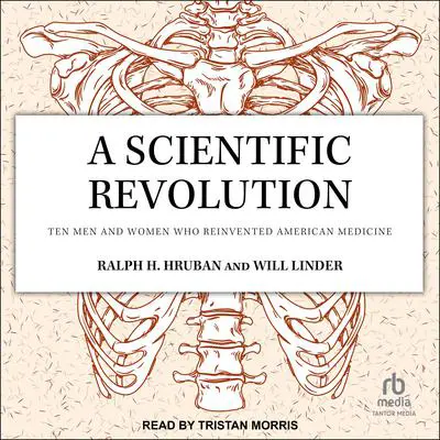 A Scientific Revolution: Ten Men and Women Who Reinvented American Medicine Audibook, by Ralph H. Hruban