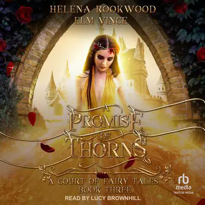 A Promise of Thorns: A Fae Beauty and the Beast Retelling Audibook, by Elm Vince