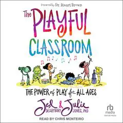The Playful Classroom: The Power of Play for All Ages Audibook, by Jed Dearybury
