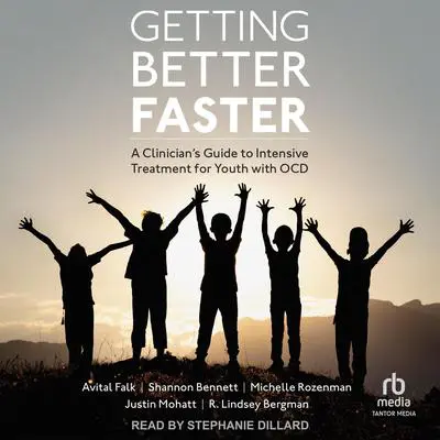 Getting Better Faster: A Clinician's Guide to Intensive Treatment for Youth with OCD Audibook, by Avital Falk