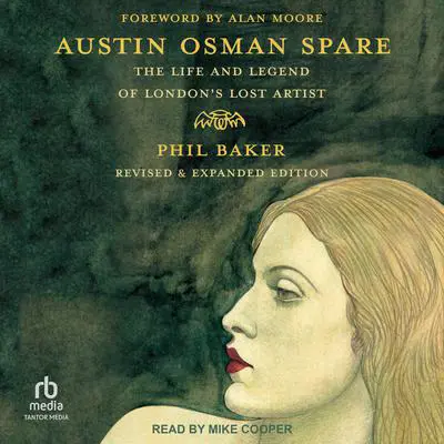 Austin Osman Spare: The Life and Legend of London's Lost Artist; Revised & Expanded Edition Audibook, by Phil Baker
