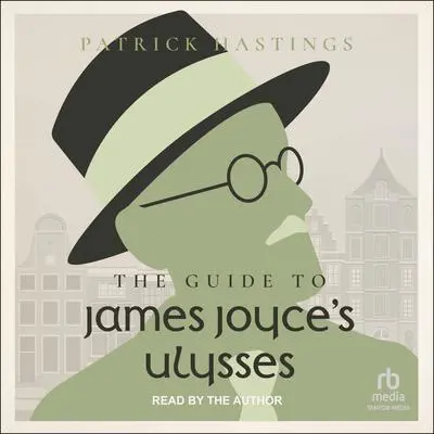 The Guide to James Joyce's Ulysses Audibook, by Patrick Hastings