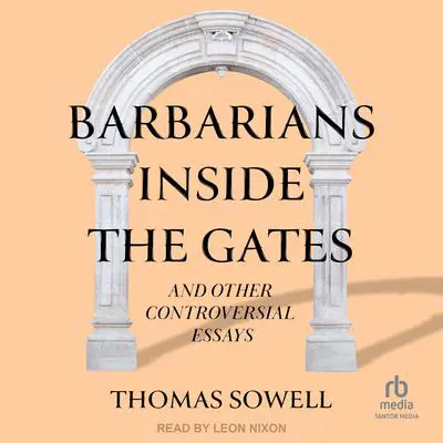 Barbarians inside the Gates and Other Controversial Essays Audibook, by Thomas Sowell