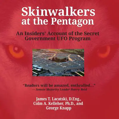 Skinwalkers at the Pentagon: An Insider's Account of the Secret Government UFO Program Audibook, by James T. Lacatski
