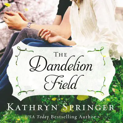 The Dandelion Field Audibook, by Kathryn Springer
