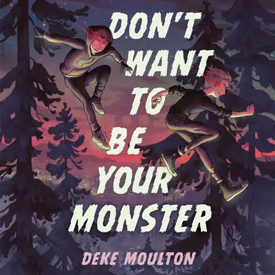 Don't Want to Be Your Monster Audibook, by Deke Moulton