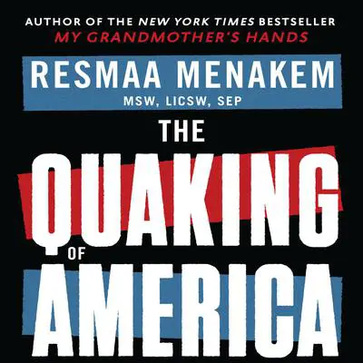 The Quaking of America Audibook, by Resmaa Menakem