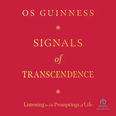 Signals of Transcendence: Listening to the Promptings of Life Audibook, by Os Guinness
