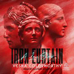 Iron Curtain: A Love Story Audibook, by Vesna Goldsworthy