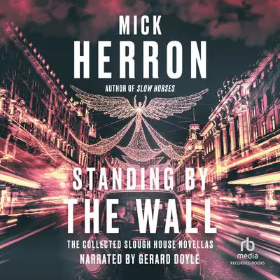 Standing by the Wall: The Collected Slough House Novellas Audibook, by Mick Herron