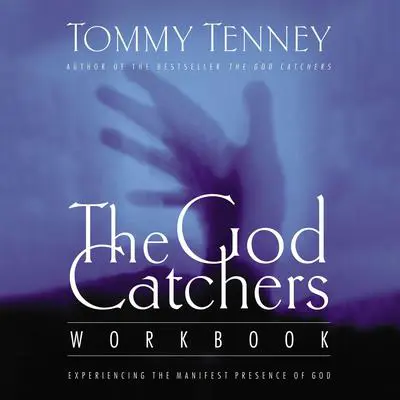 The God Catchers: Experiencing the Manifest Presence of God Audibook, by Tommy Tenney