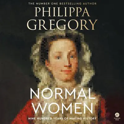 Normal Women: Nine Hundred Years of Making History Audibook, by Philippa Gregory