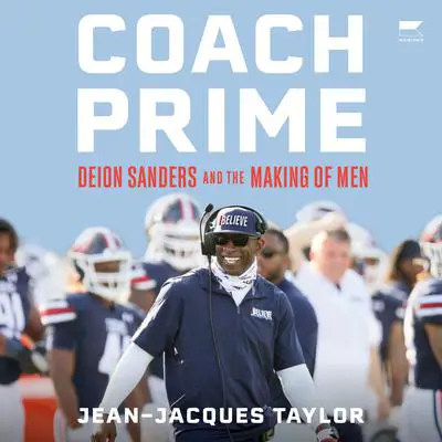 Coach Prime: Deion Sanders and the Making of Men Audibook, by Jean-Jacques Taylor