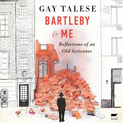 Bartleby and Me: Reflections of an Old Scrivener Audibook, by Gay Talese