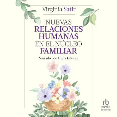 Nuevas relaciones humanas en el núcleo familiar Audibook, by Virginia Satir