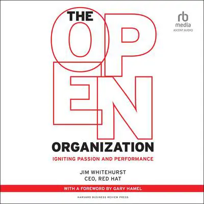 The Open Organization: Igniting Passion and Performance Audibook, by Jim Whitehurst
