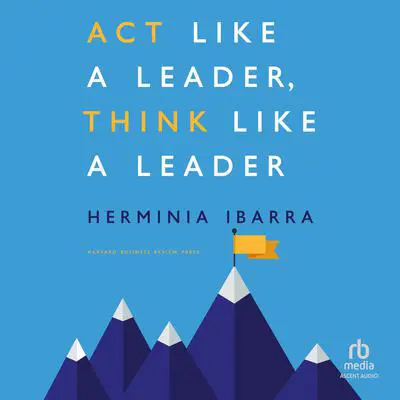 Act Like a Leader, Think Like a Leader Audibook, by Herminia Ibarra