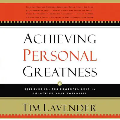 Achieving Personal Greatness: Discover the 10 Powerful Keys to Unlocking Your Potential Audibook, by Tim Lavender