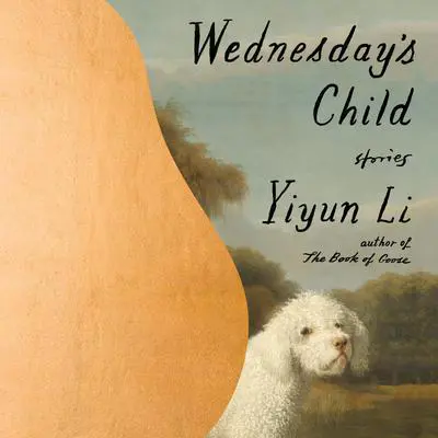 Wednesday's Child: Stories Audibook, by Yiyun Li