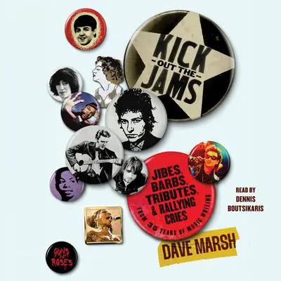 Kick Out the Jams: Jibes, Barbs, Tributes, and Rallying Cries from 35 Years of Music Writing Audibook, by Dave Marsh