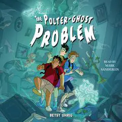 The Polter-Ghost Problem Audibook, by Betsy Uhrig