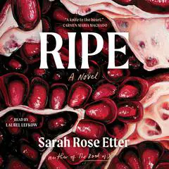 Ripe: A Novel Audibook, by Sarah Rose Etter
