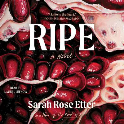 Ripe: A Novel Audibook, by Sarah Rose Etter