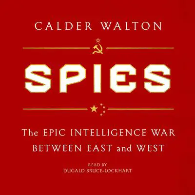 Spies: The Epic Intelligence War Between East and West Audibook, by Calder Walton