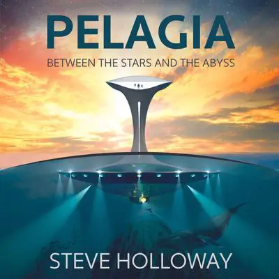Pelagia: Between the Stars and the Abyss Audibook, by Steve Holloway