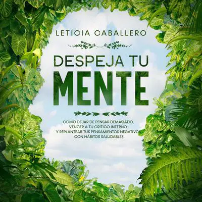 Despeja Tu Mente Audibook, by Leticia Caballero