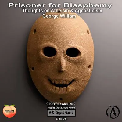 Prisoner For Blasphemy Thoughts On Atheism & Agnosticism Audibook, by George William