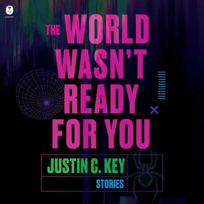 The World Wasn't Ready for You: Stories Audibook, by Justin C. Key