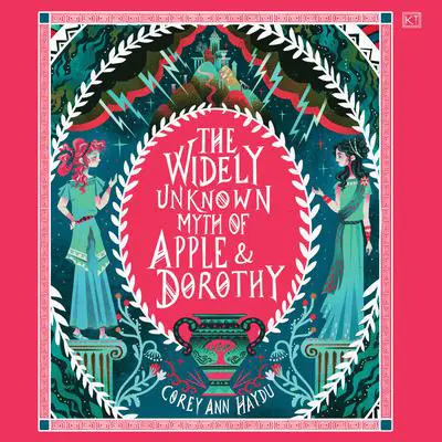 The Widely Unknown Myth of Apple & Dorothy Audibook, by Corey Ann Haydu