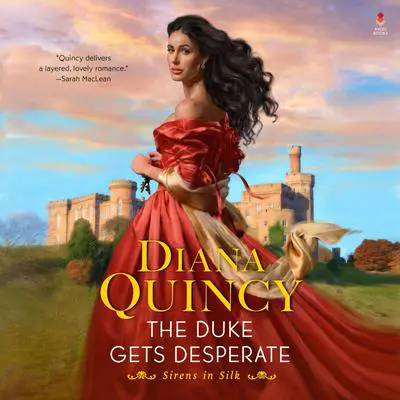 The Duke Gets Desperate: A Novel Audibook, by Diana Quincy