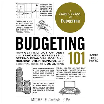 Budgeting 101: From Getting Out of Debt and Tracking Expenses to Setting Financial Goals and Building Your Savings, Your Essential Guide to Budgeting Audibook, by Michele Cagan