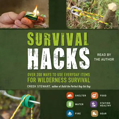 Survival Hacks: Over 200 Ways to Use Everyday Items for Wilderness Survival Audibook, by Creek Stewart