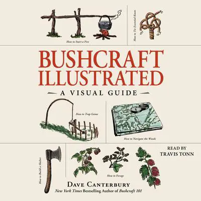 Bushcraft Illustrated: A Visual Guide Audibook, by Dave Canterbury