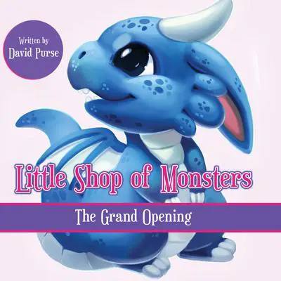 Little Monster Pet Store: The Grand Opening Audibook, by David Purse