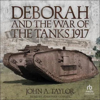 Deborah and the War of the Tanks 1917 Audibook, by John A. Taylor