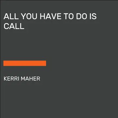 All You Have to Do Is Call Audibook, by Kerri Maher