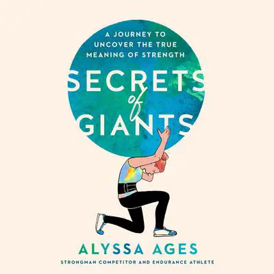 Secrets of Giants: A Journey to Uncover the True Meaning of Strength Audibook, by Alyssa Ages