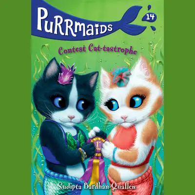Purrmaids #14: Contest Cat-tastrophe Audibook, by Sudipta Bardhan-Quallen