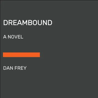 Dreambound: A Novel Audibook, by Dan Frey