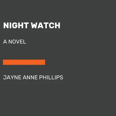 Night Watch (Pulitzer Prize Winner): A novel Audibook, by Jayne Anne Phillips