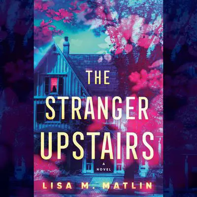 The Stranger Upstairs: A Novel Audibook, by Lisa Matlin
