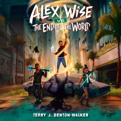 Alex Wise vs. the End of the World Audibook, by Terry J. Benton-Walker