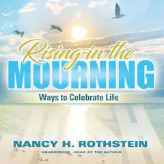 Rising in the Mourning: Ways to Celebrate Life Audibook, by Nancy Rothstein