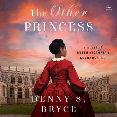 The Other Princess: A Novel of Queen Victoria's Goddaughter Audibook, by Denny S. Bryce